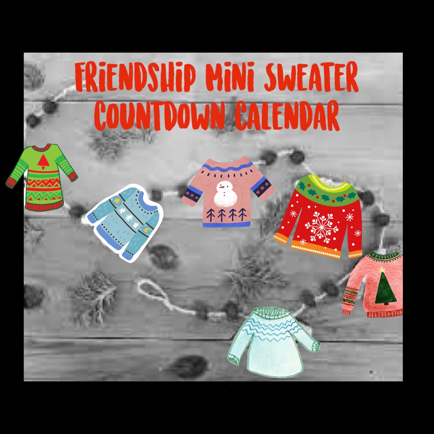 PRE-ORDER FOR 12 OR 24 DAY FRIENDSHIP MINI SWEATER COUNTDOWN CALENDAR ....PLEASE CHOOSE SIZE FROM MENU